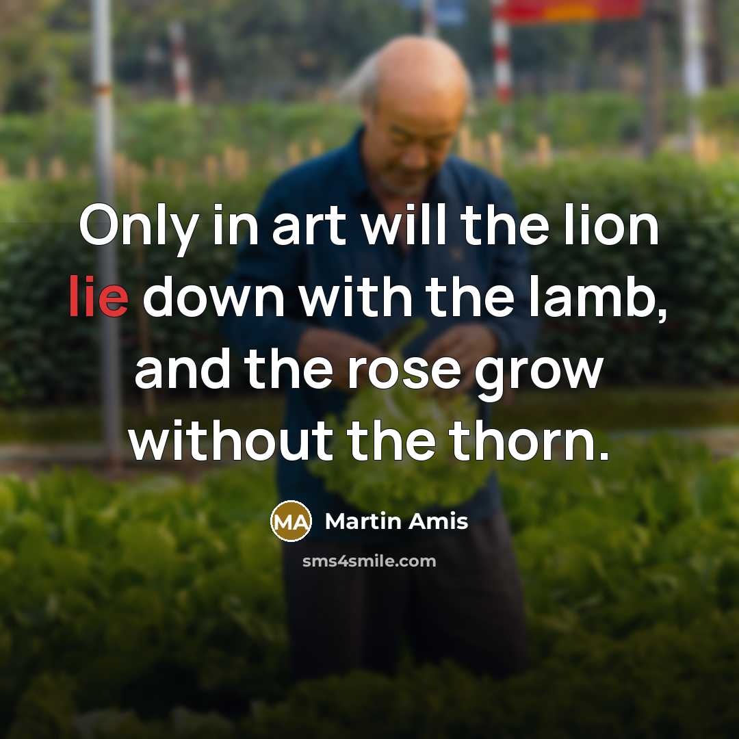 “Only in art will the lion lie down with the…” quote by Martin Amis
