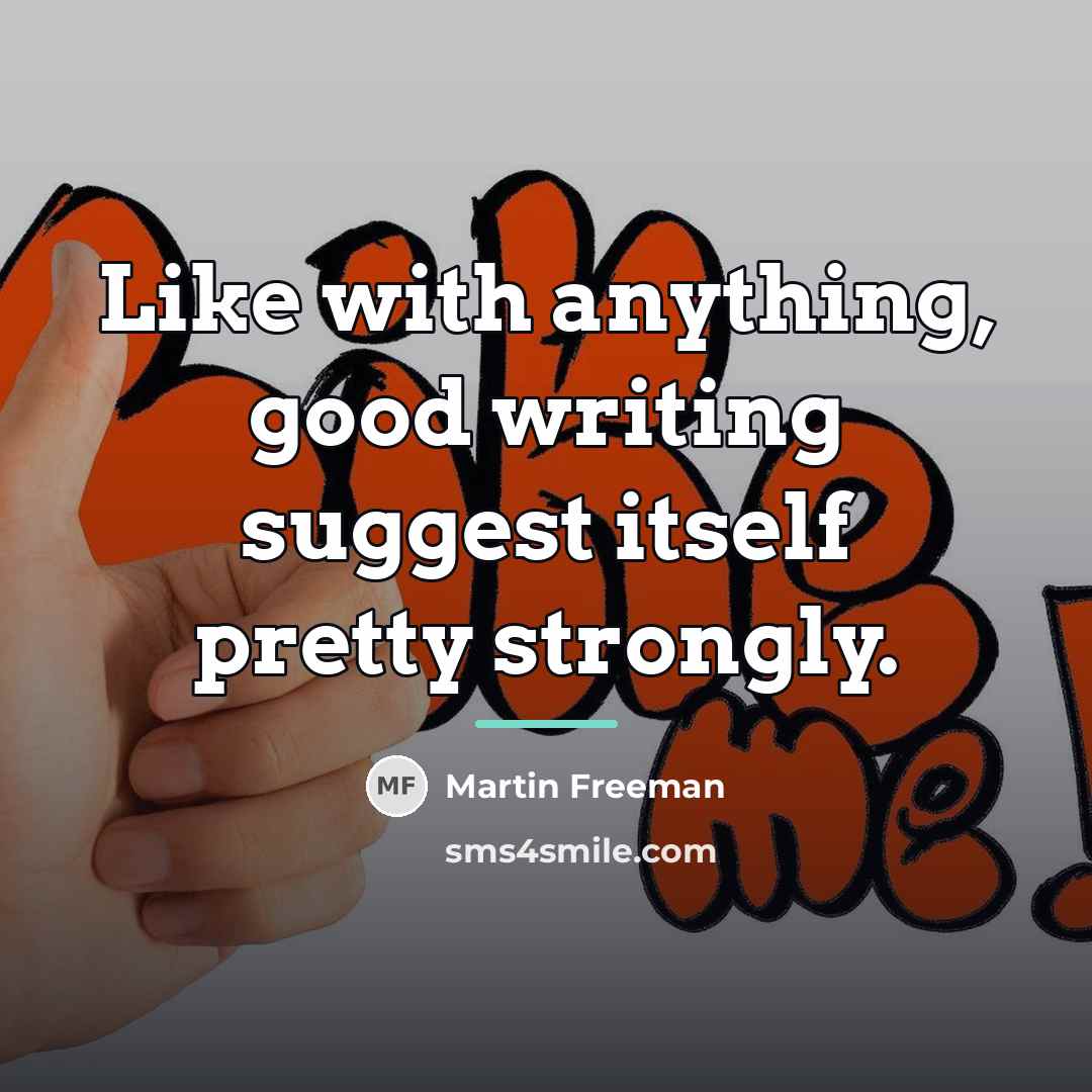 “Like with anything, good writing suggest itself pretty strongly.…” quote by Martin Freeman