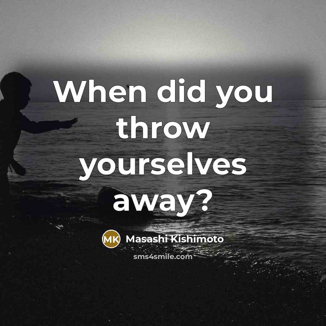 “When did you throw yourselves away?” quote by Masashi Kishimoto