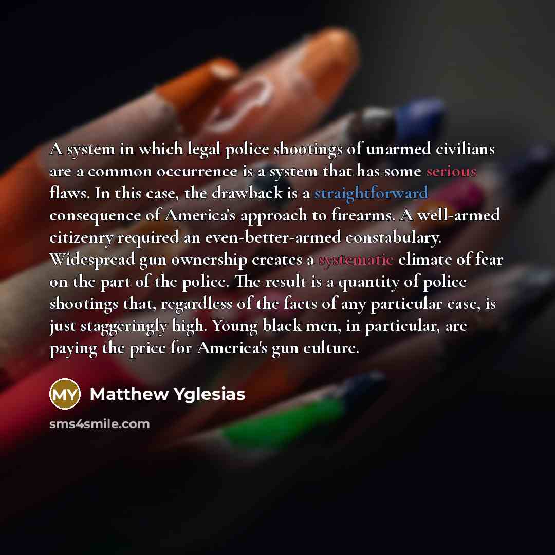 “A system in which legal police shootings of unarmed civilians…” quote by Matthew Yglesias