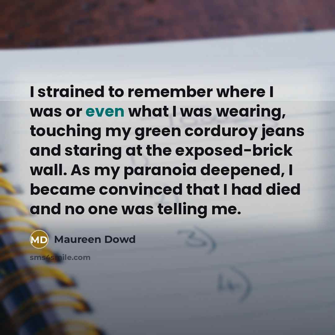 “I strained to remember where I was or even what…” quote by Maureen Dowd