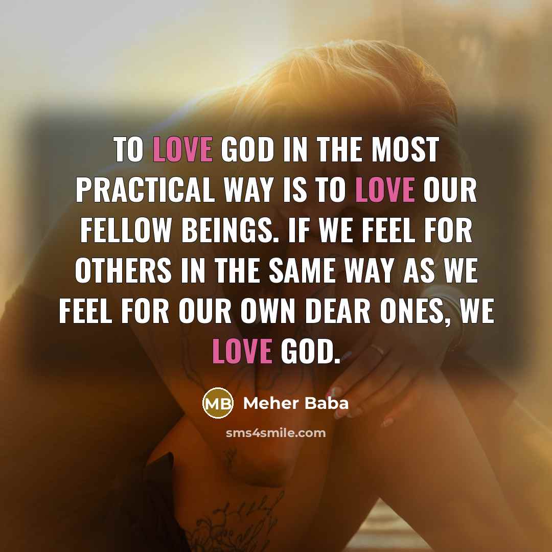 “To love God in the most practical way is to…” quote by Meher Baba