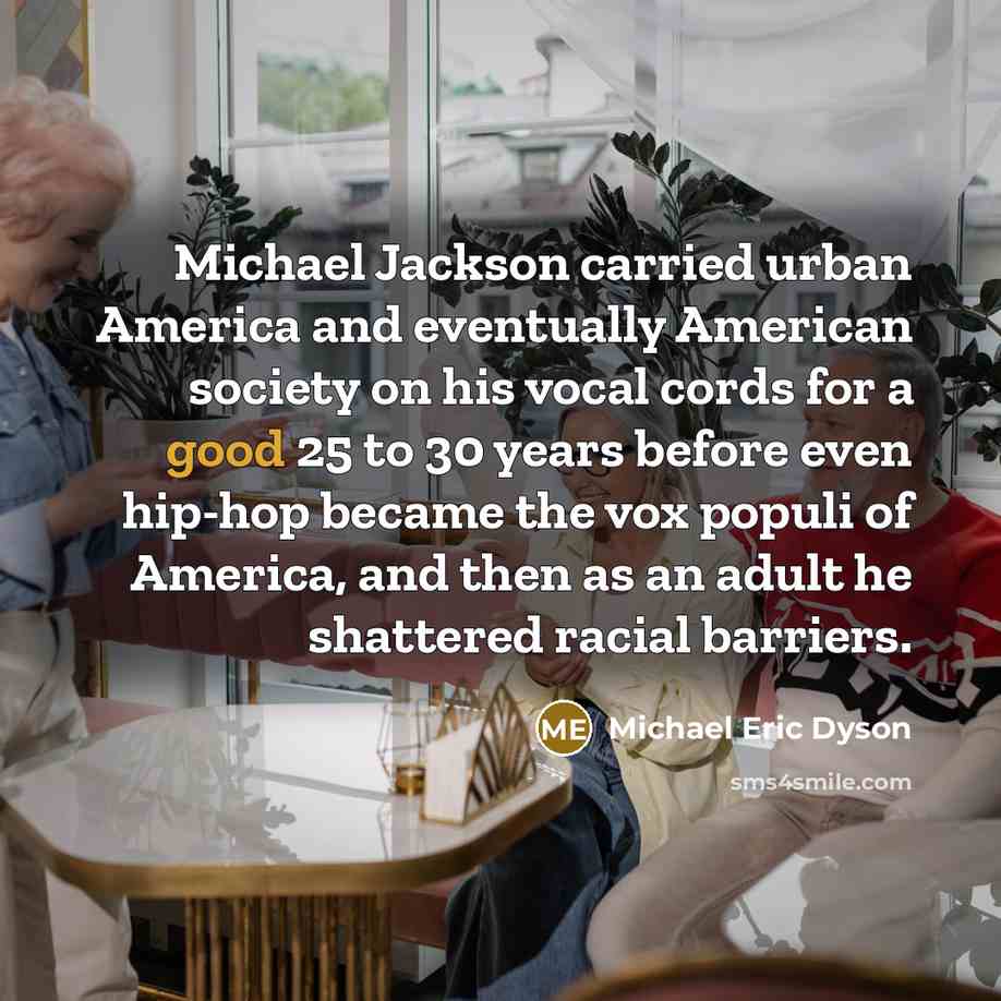 “Michael Jackson carried urban America and eventually American society on…” quote by Michael Eric Dyson
