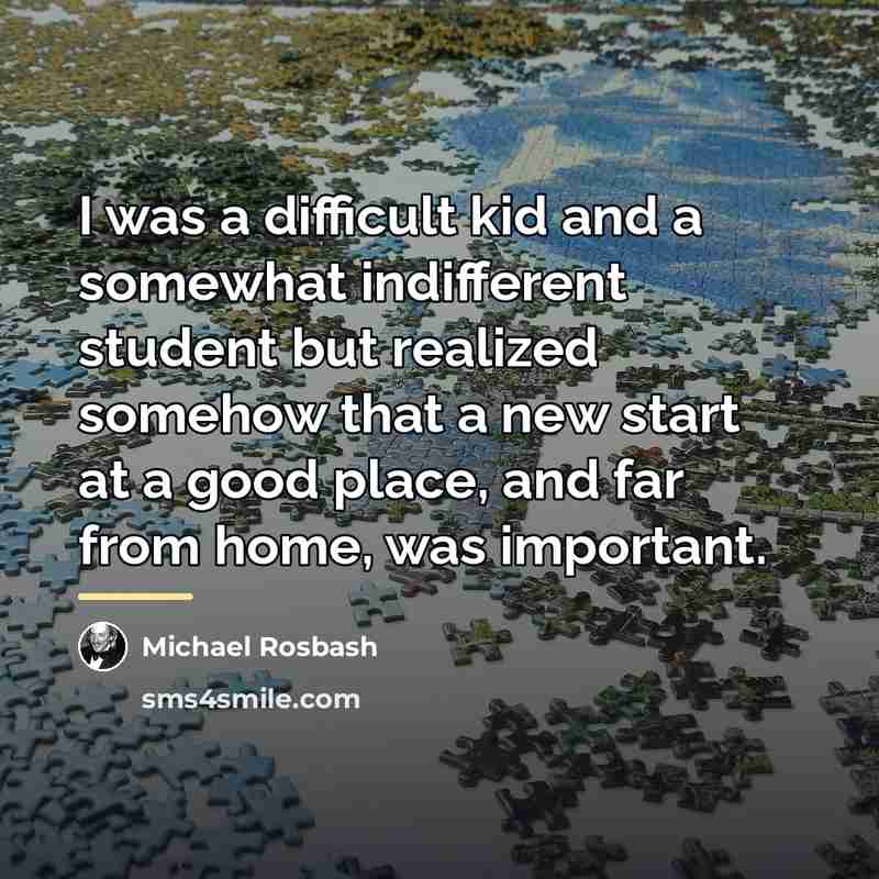 “I was a difficult kid and a somewhat indifferent student…” quote by Michael Rosbash
