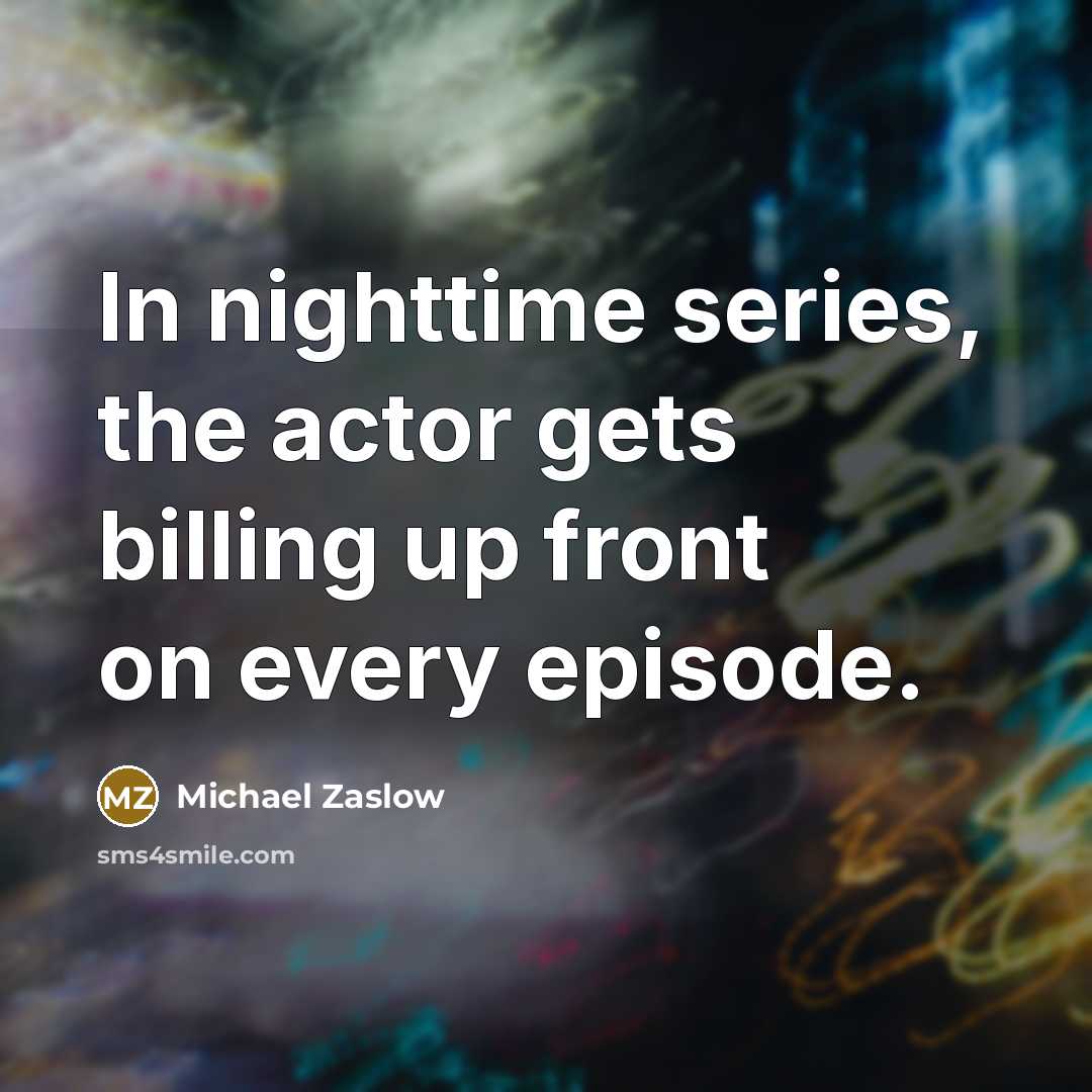 “In nighttime series, the actor gets billing up front on…” quote by Michael Zaslow