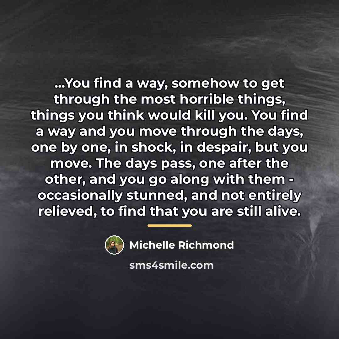 “...You find a way, somehow to get through the most…” quote by Michelle Richmond