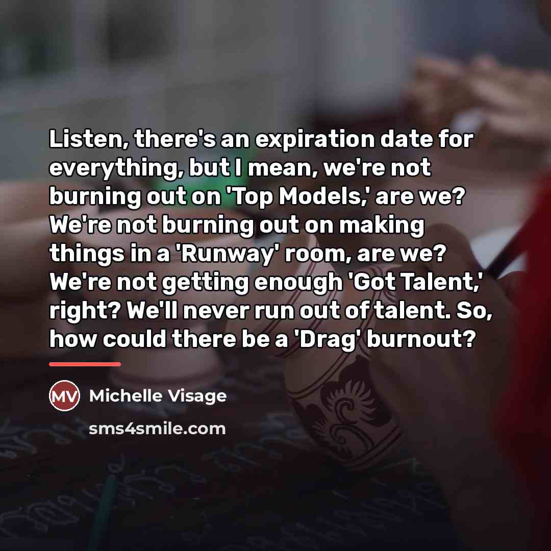 “Listen, there's an expiration date for everything, but I mean,…” quote by Michelle Visage