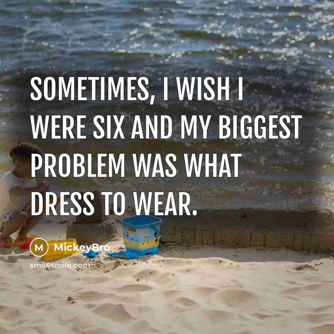 “Sometimes, I wish I were six and my biggest problem…” quote by MickeyBro