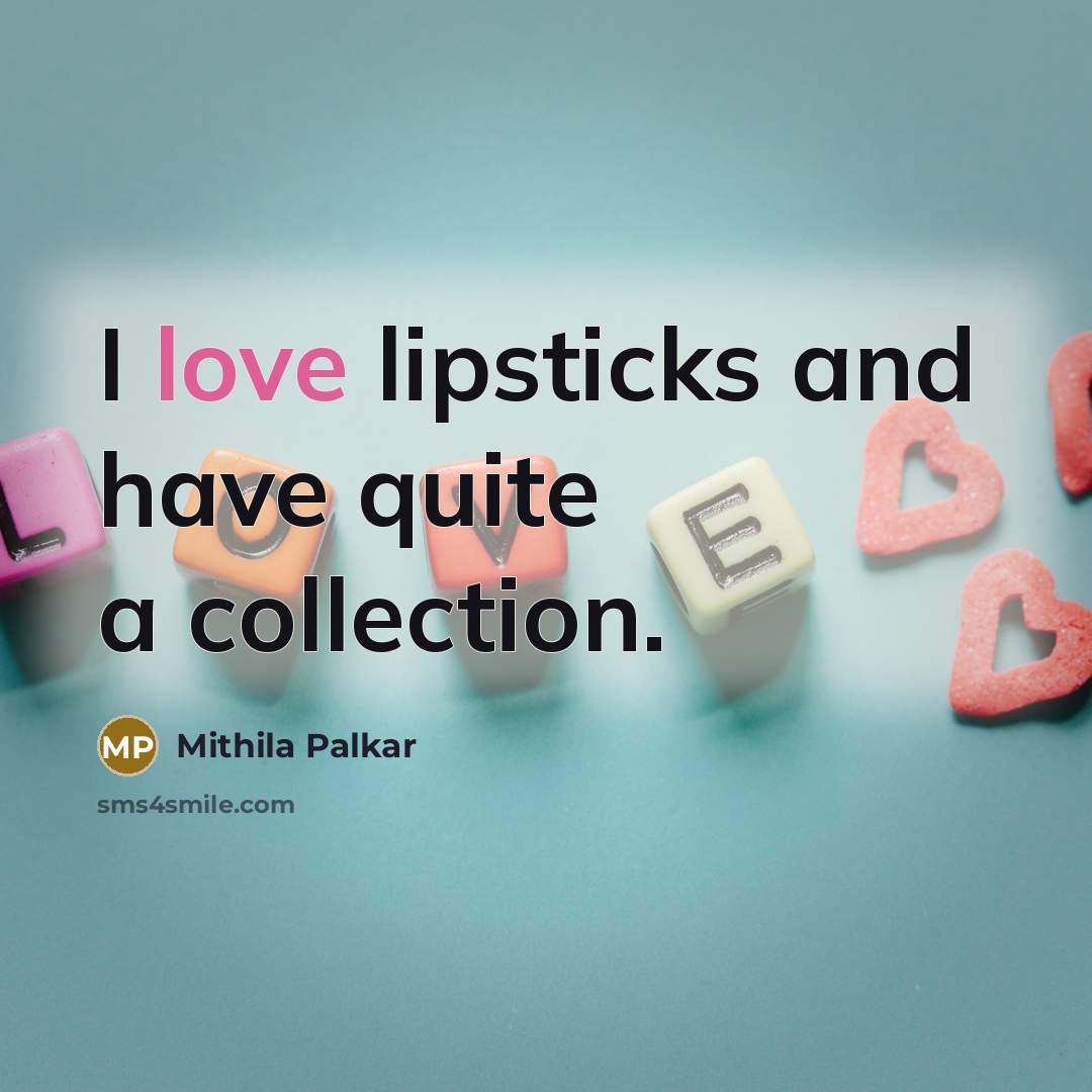 “I love lipsticks and have quite a collection.…” quote by Mithila Palkar