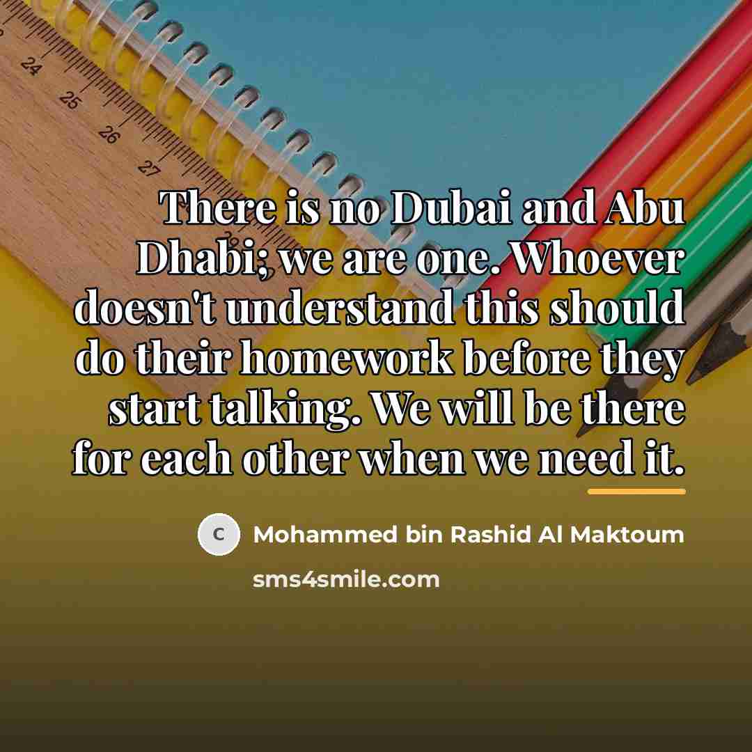 “There is no Dubai and Abu Dhabi; we are one.…” quote by Mohammed bin Rashid Al Maktoum