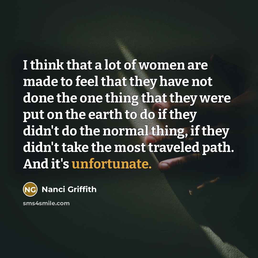 “I think that a lot of women are made to…” quote by Nanci Griffith