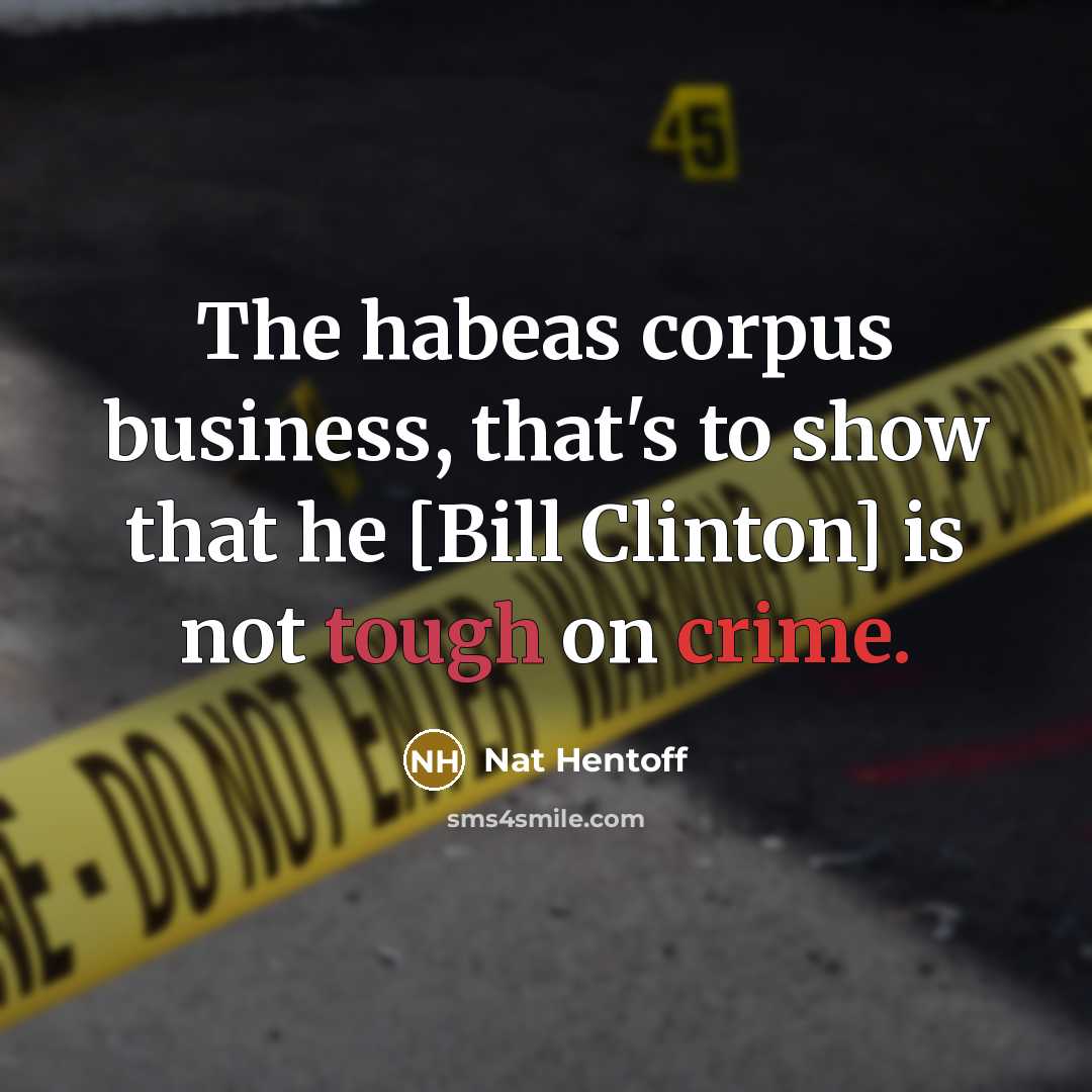 “The habeas corpus business, that's to show that he [Bill…” quote by Nat Hentoff