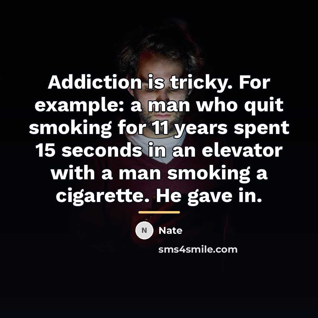“Addiction is tricky. For example: a man who quit smoking…” quote by Nate