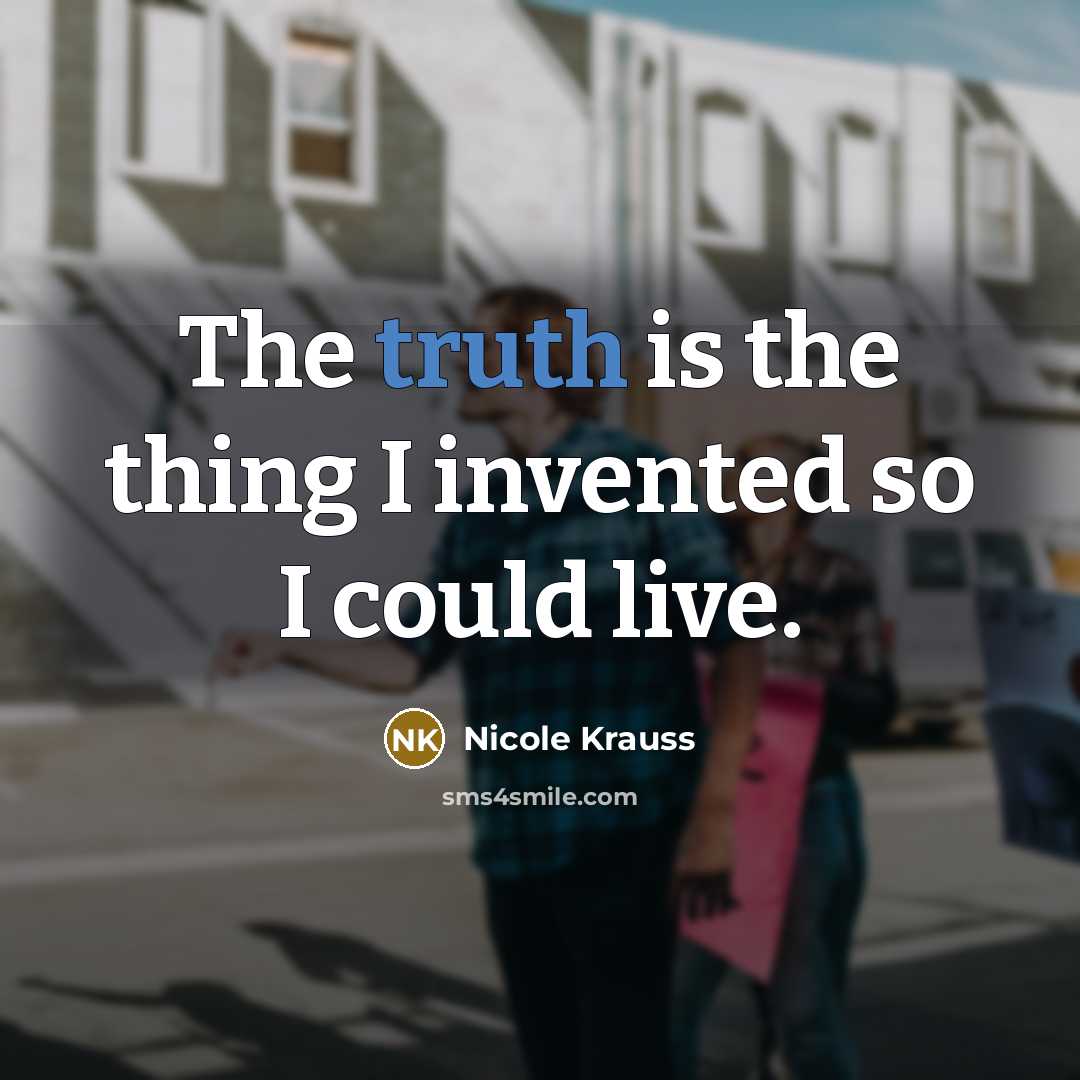 “The truth is the thing I invented so I could…” quote by Nicole Krauss
