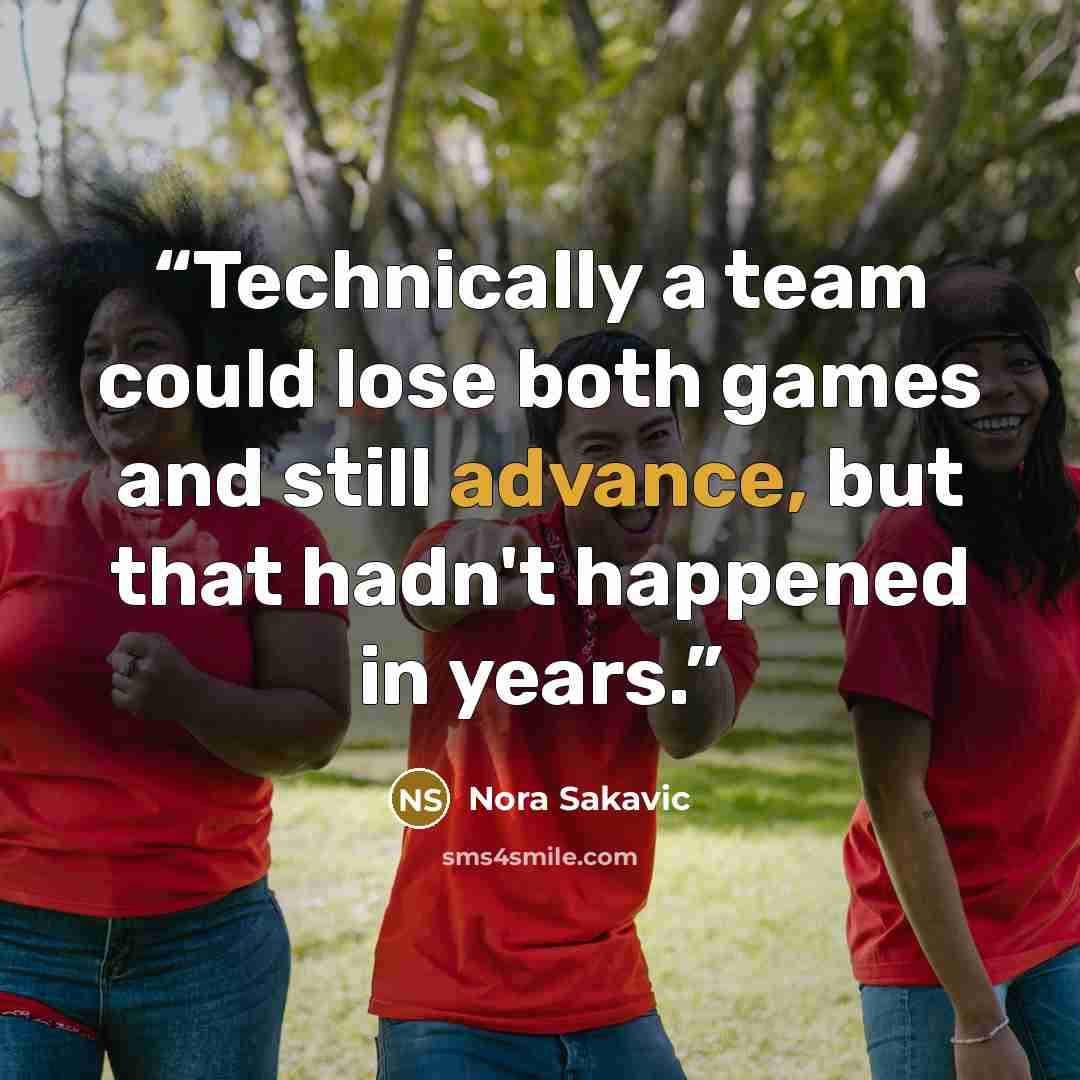 “Technically a team could lose both games and still advance, but that hadn't happened in years.” quote by Nora Sakavic