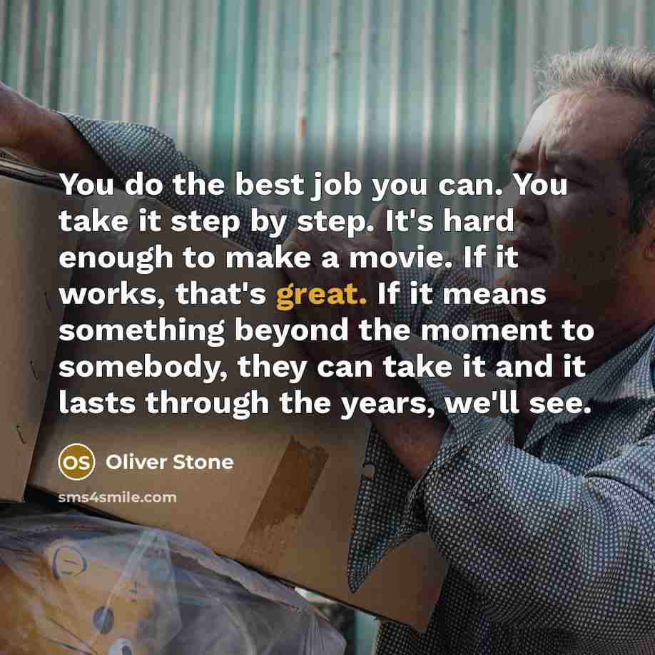 “You do the best job you can. You take it…” quote by Oliver Stone
