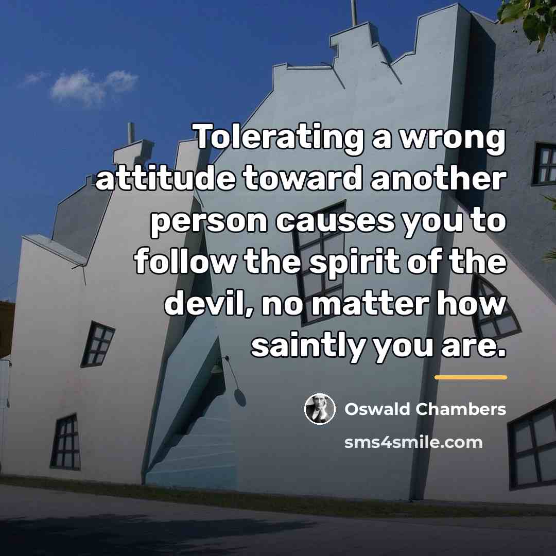 “Tolerating a wrong attitude toward another person causes you to…” quote by Oswald Chambers