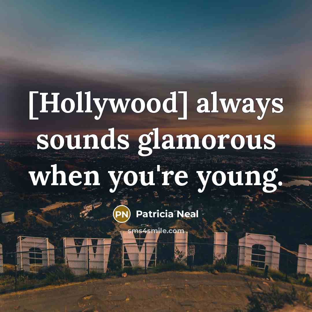 “[Hollywood] always sounds glamorous when you're young.…” quote by Patricia Neal
