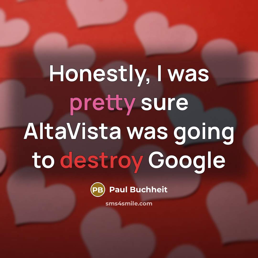 “Honestly, I was pretty sure AltaVista was going to destroy…” quote by Paul Buchheit