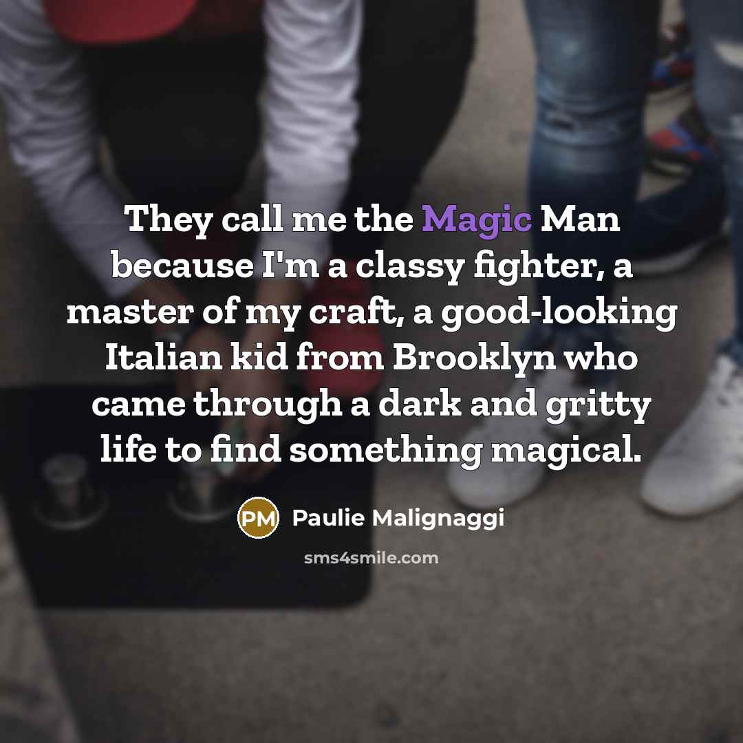 “They call me the Magic Man because I'm a classy…” quote by Paulie Malignaggi