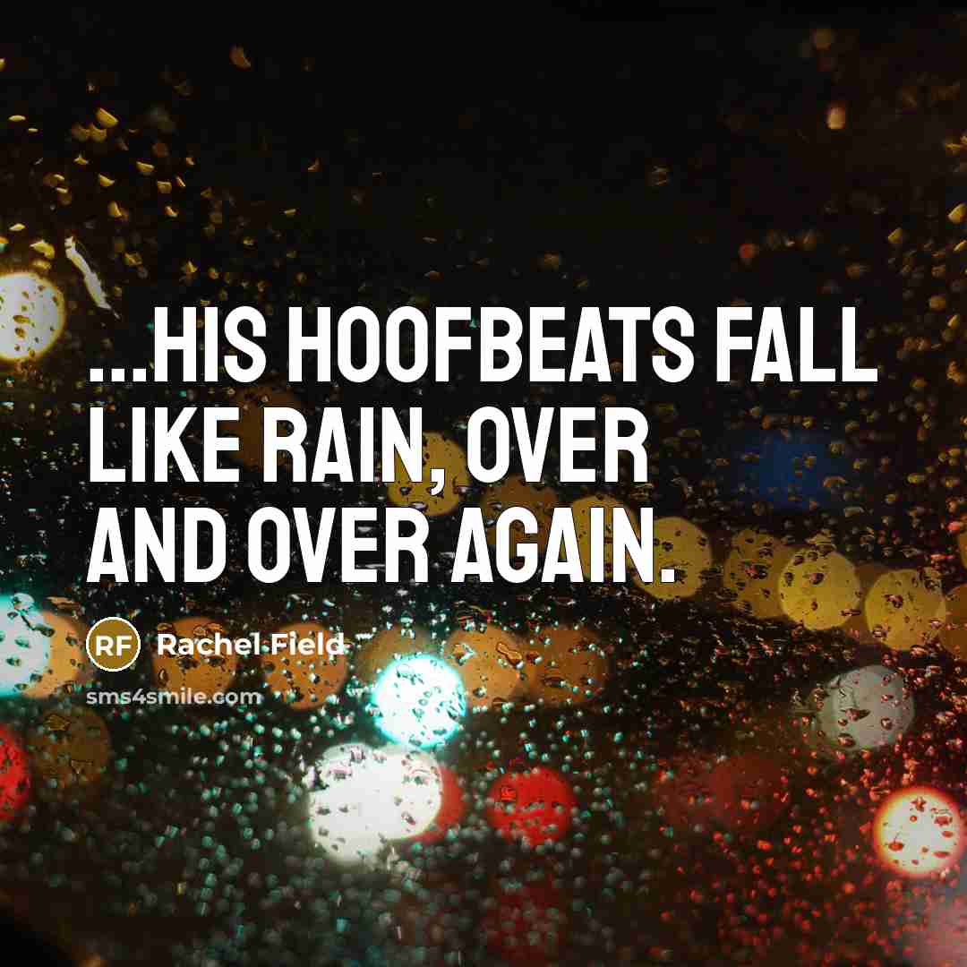 “...his hoofbeats fall like rain, over and over again.…” quote by Rachel Field