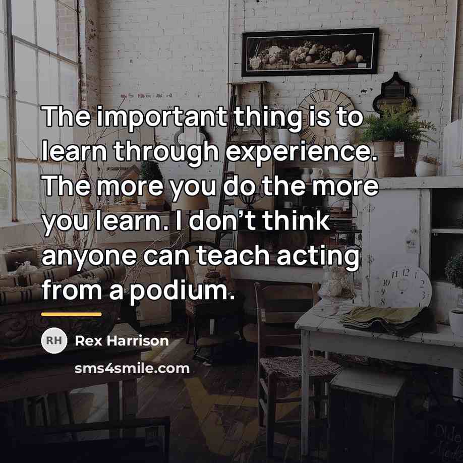 “The important thing is to learn through experience. The more…” quote by Rex Harrison