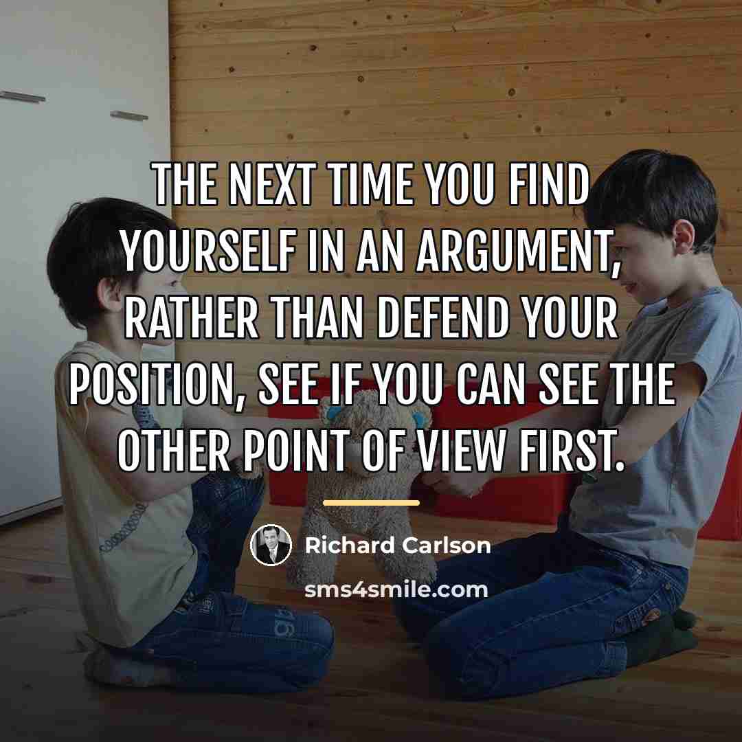 “The next time you find yourself in an argument, rather…” quote by Richard Carlson
