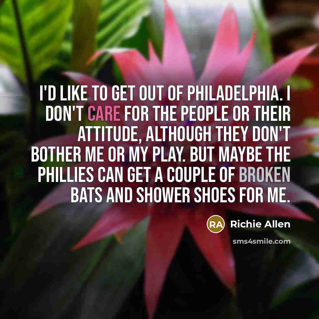 “I'd like to get out of Philadelphia. I don't care…” quote by Richie Allen
