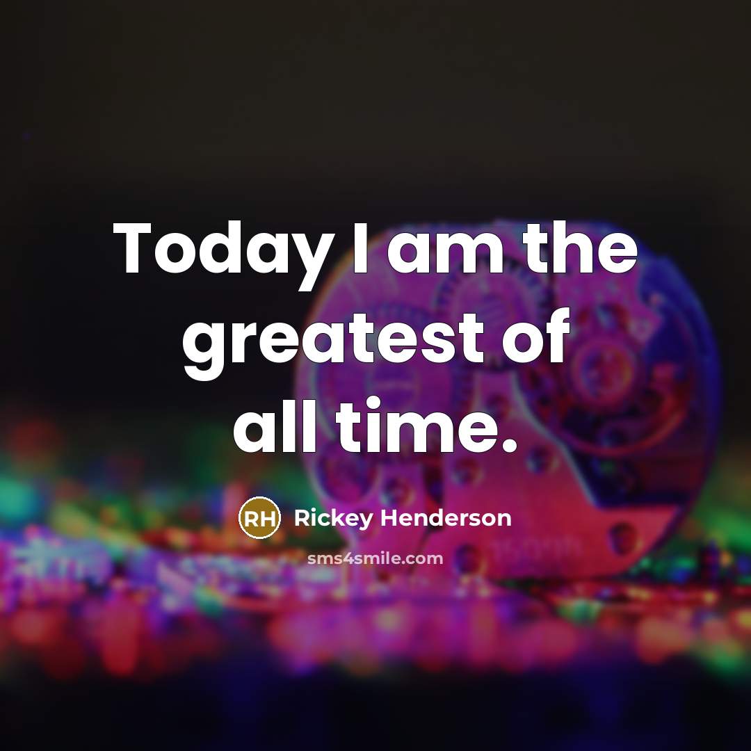 “Today I am the greatest of all time.…” quote by Rickey Henderson