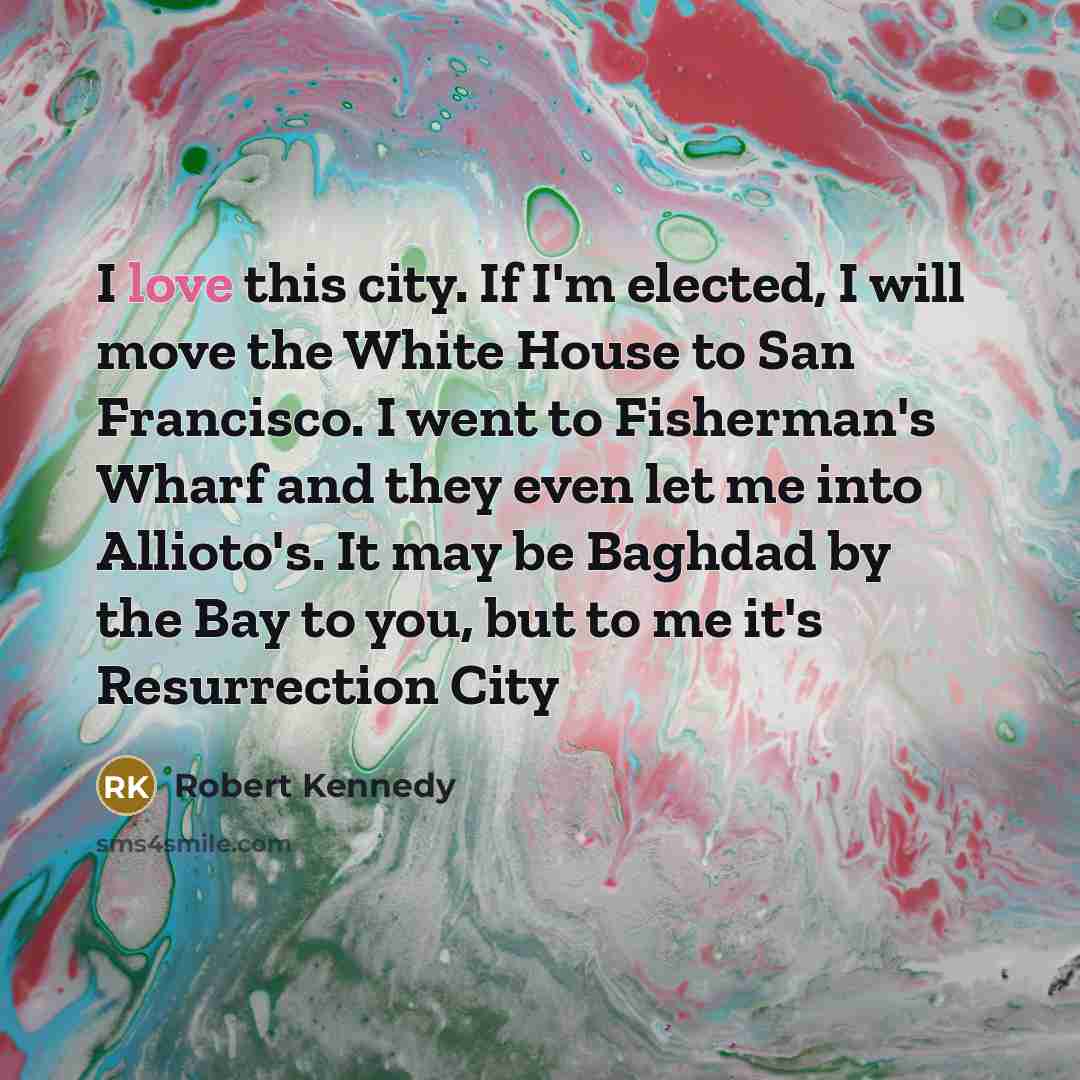 “I love this city. If I'm elected, I will move…” quote by Robert Kennedy
