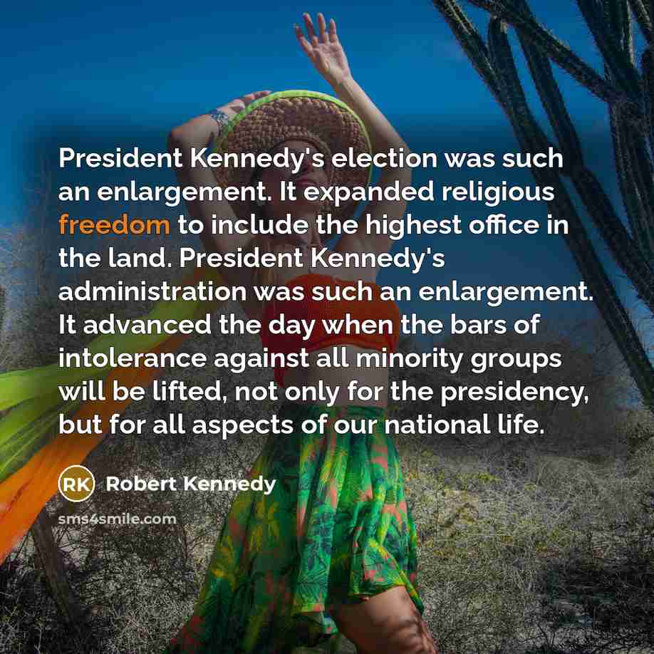 “President Kennedy's election was such an enlargement. It expanded religious…” quote by Robert Kennedy
