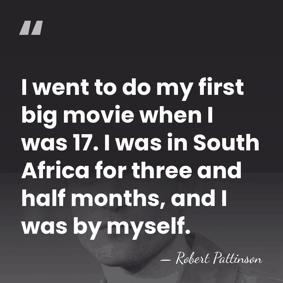 I went to do my first big movie when I was 17.&hellip; - Robert Pattinson