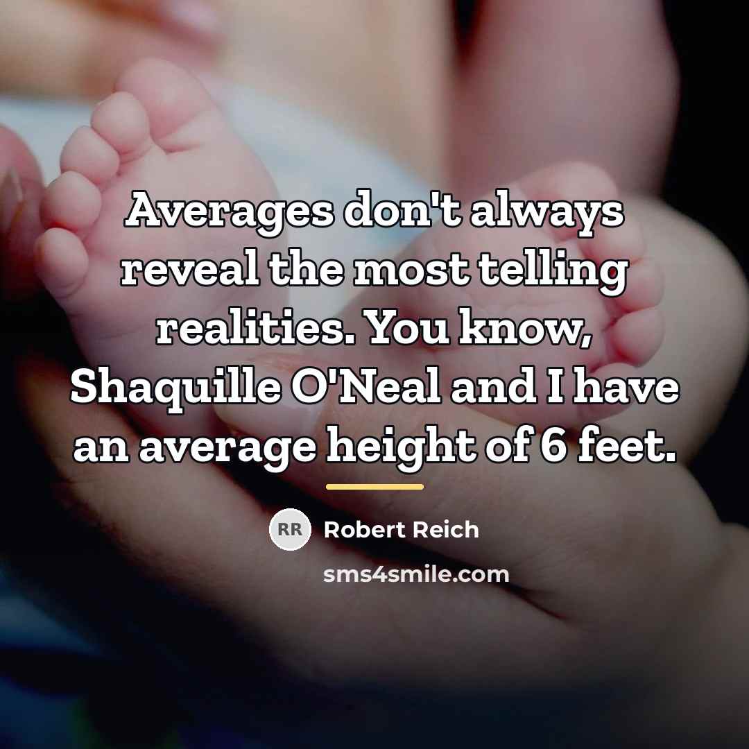“Averages don't always reveal the most telling realities. You know,…” quote by Robert Reich
