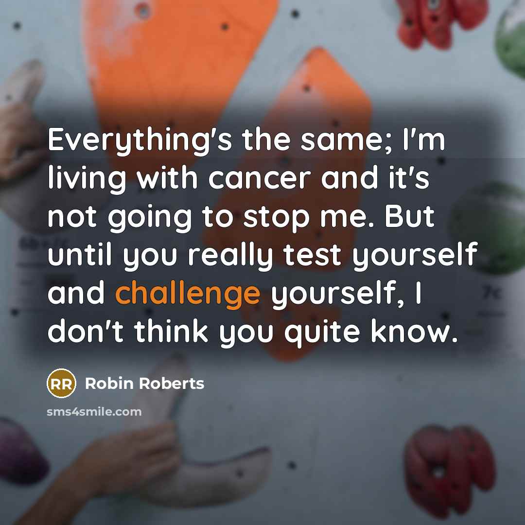“Everything's the same; I'm living with cancer and it's not…” quote by Robin Roberts
