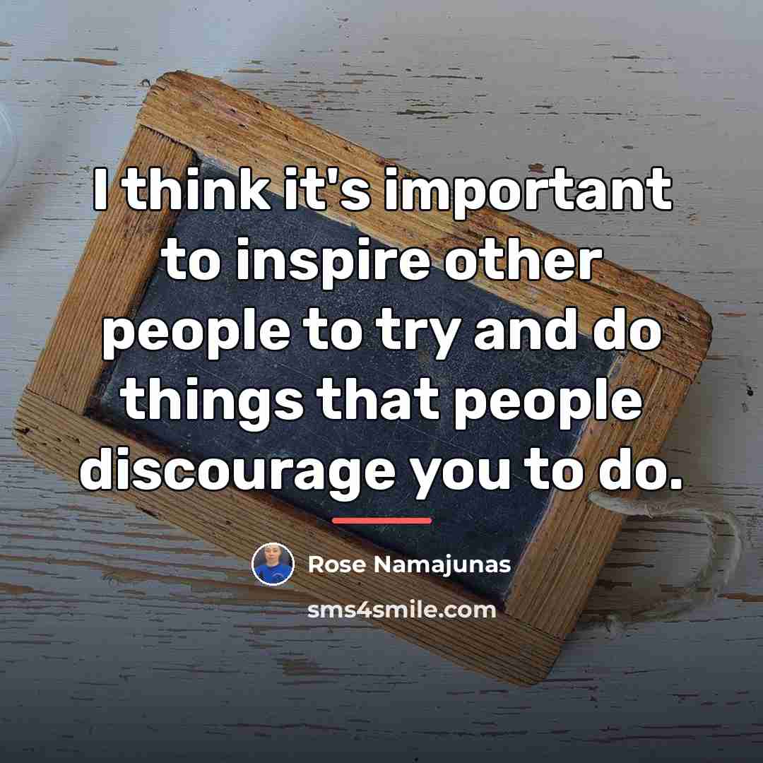 “I think it's important to inspire other people to try…” quote by Rose Namajunas