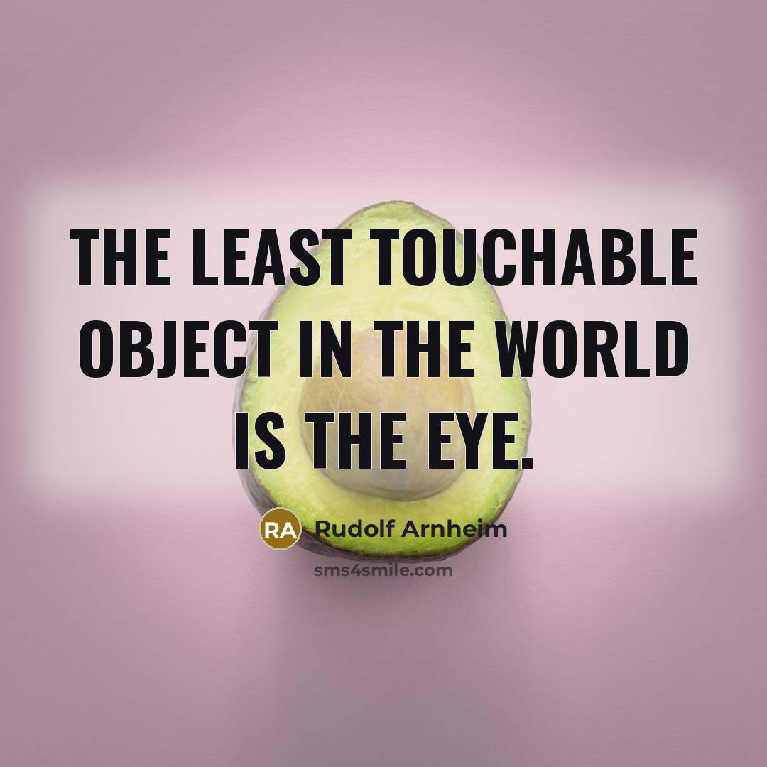 “The least touchable object in the world is the eye.…” quote by Rudolf Arnheim