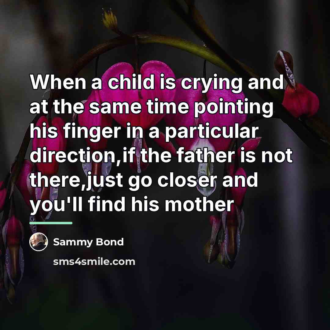 “When a child is crying and at the same time…” quote by Sammy Bond