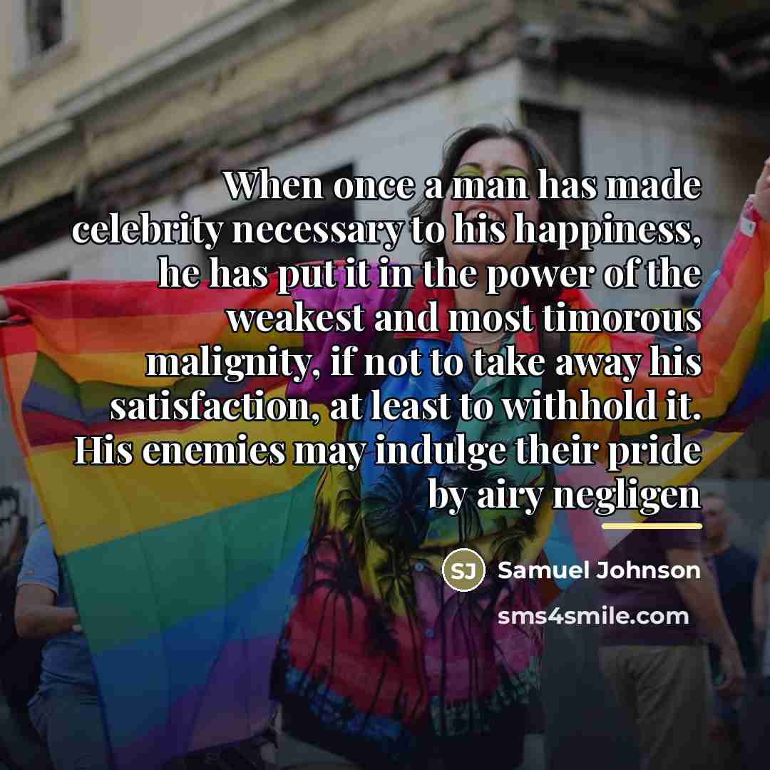 “When once a man has made celebrity necessary to his…” quote by Samuel Johnson