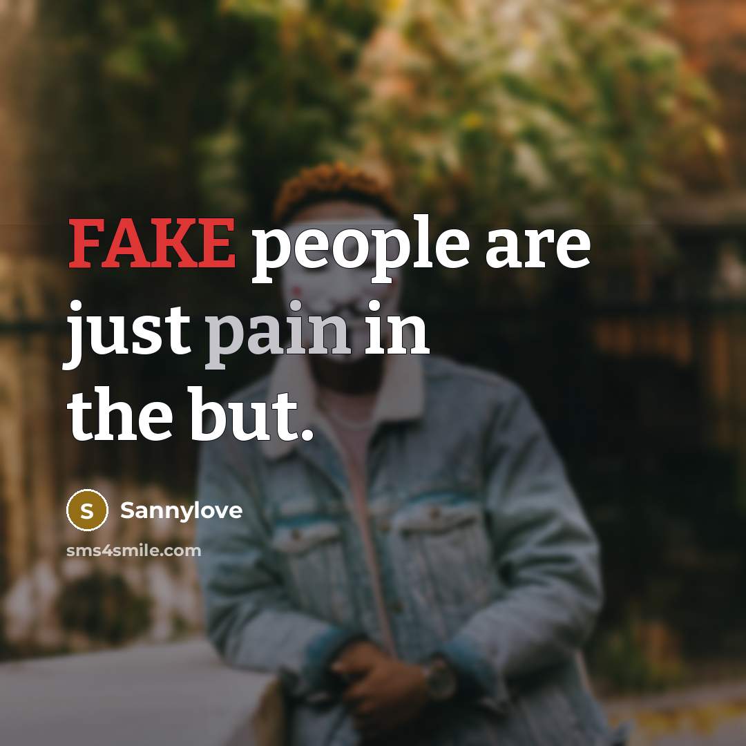 “FAKE people are just pain in the but.” quote by Sannylove