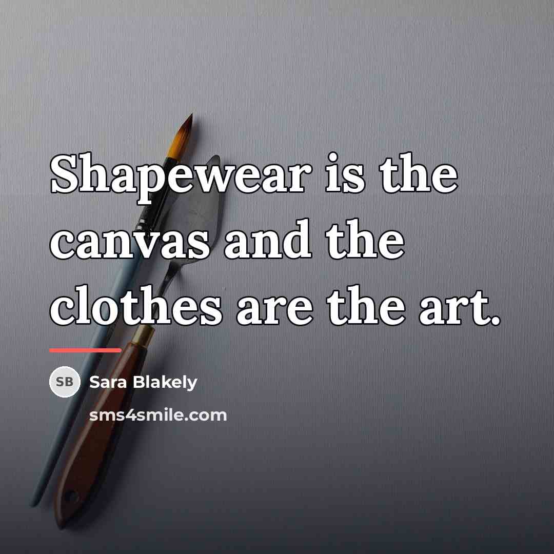 “Shapewear is the canvas and the clothes are the art.…” quote by Sara Blakely