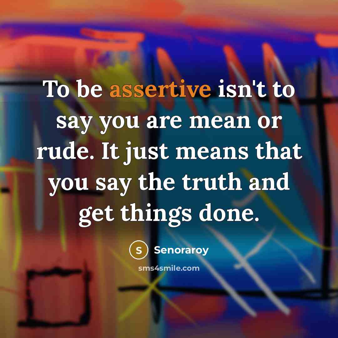 “To be assertive isn't to say you are mean or…” quote by Senoraroy