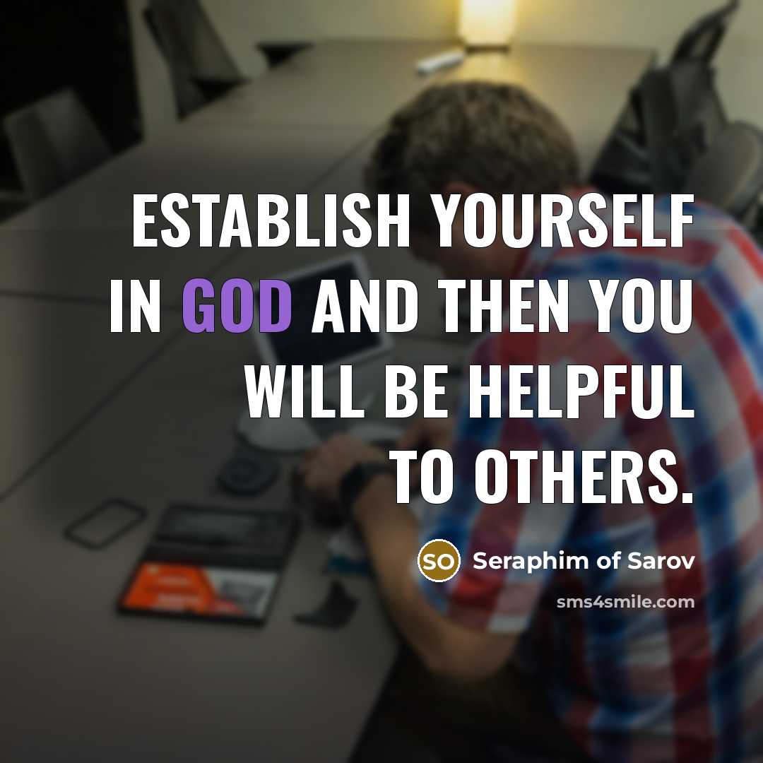 “Establish yourself in God and then you will be helpful…” quote by Seraphim of Sarov