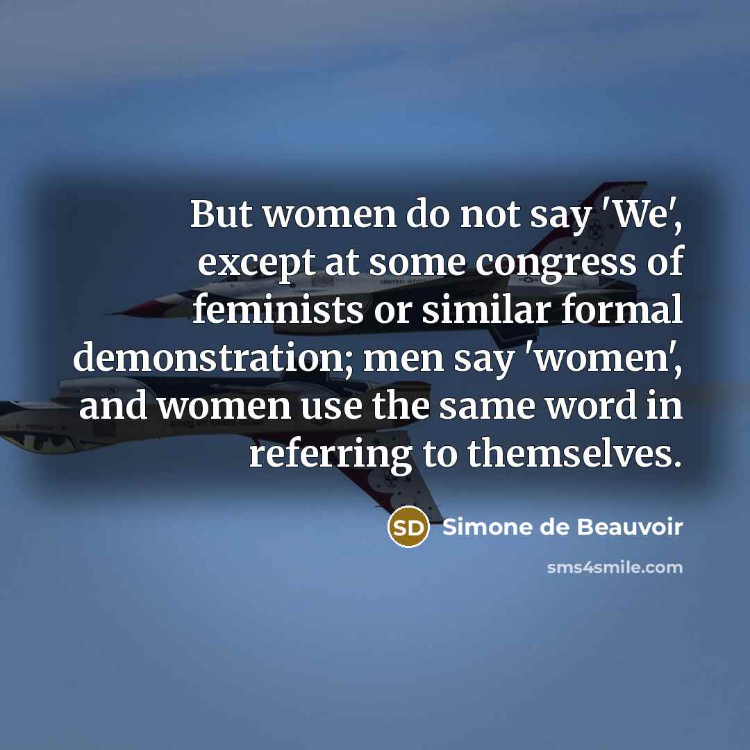 “But women do not say 'We', except at some congress…” quote by Simone de Beauvoir