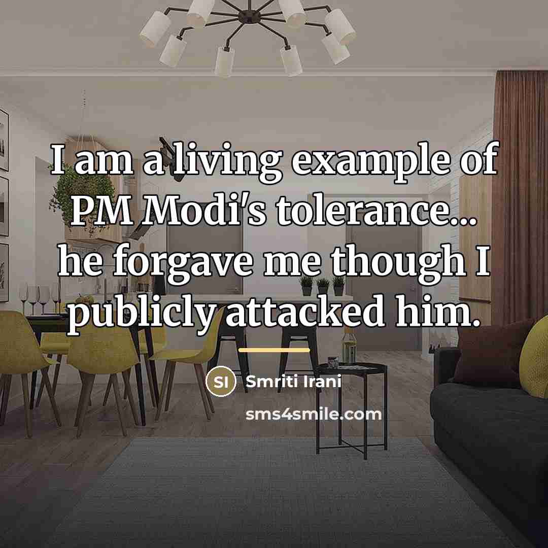 “I am a living example of PM Modi's tolerance... he…” quote by Smriti Irani