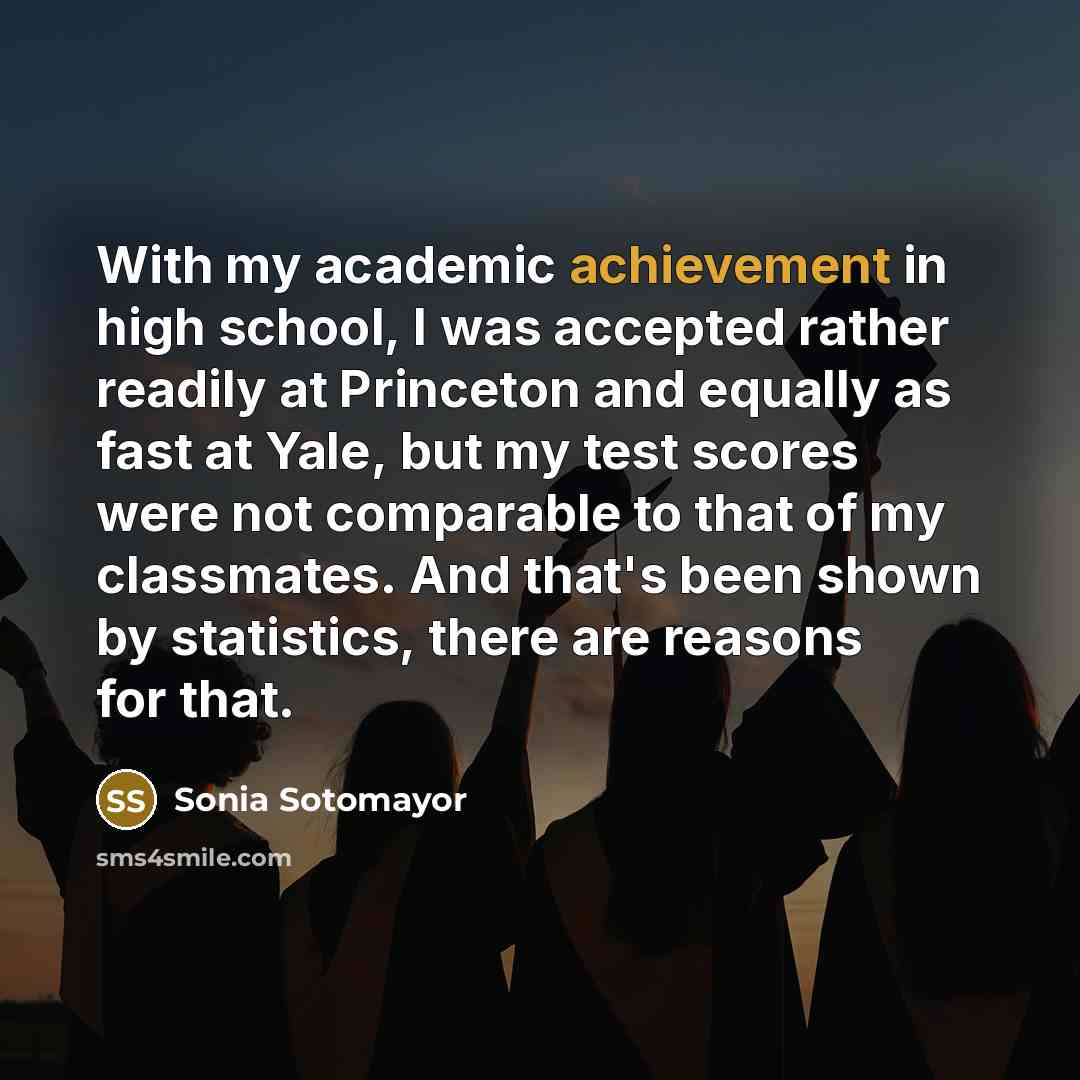 “With my academic achievement in high school, I was accepted…” quote by Sonia Sotomayor