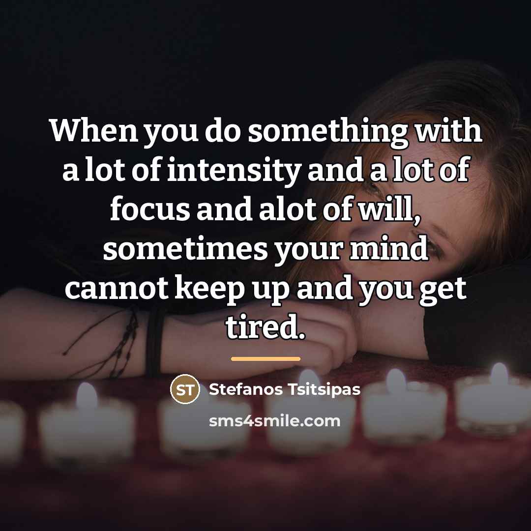 “When you do something with a lot of intensity and…” quote by Stefanos Tsitsipas