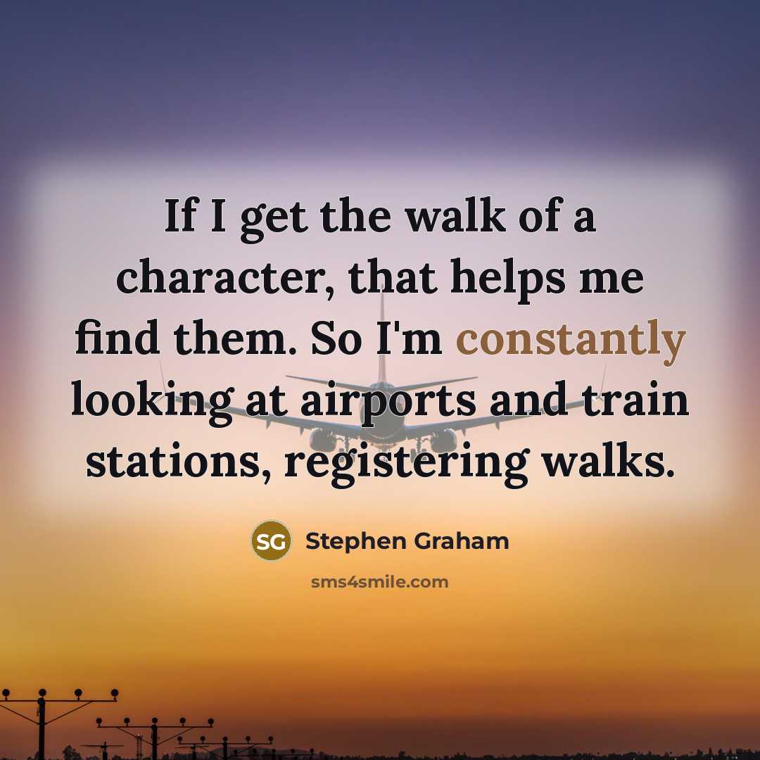 “If I get the walk of a character, that helps…” quote by Stephen Graham