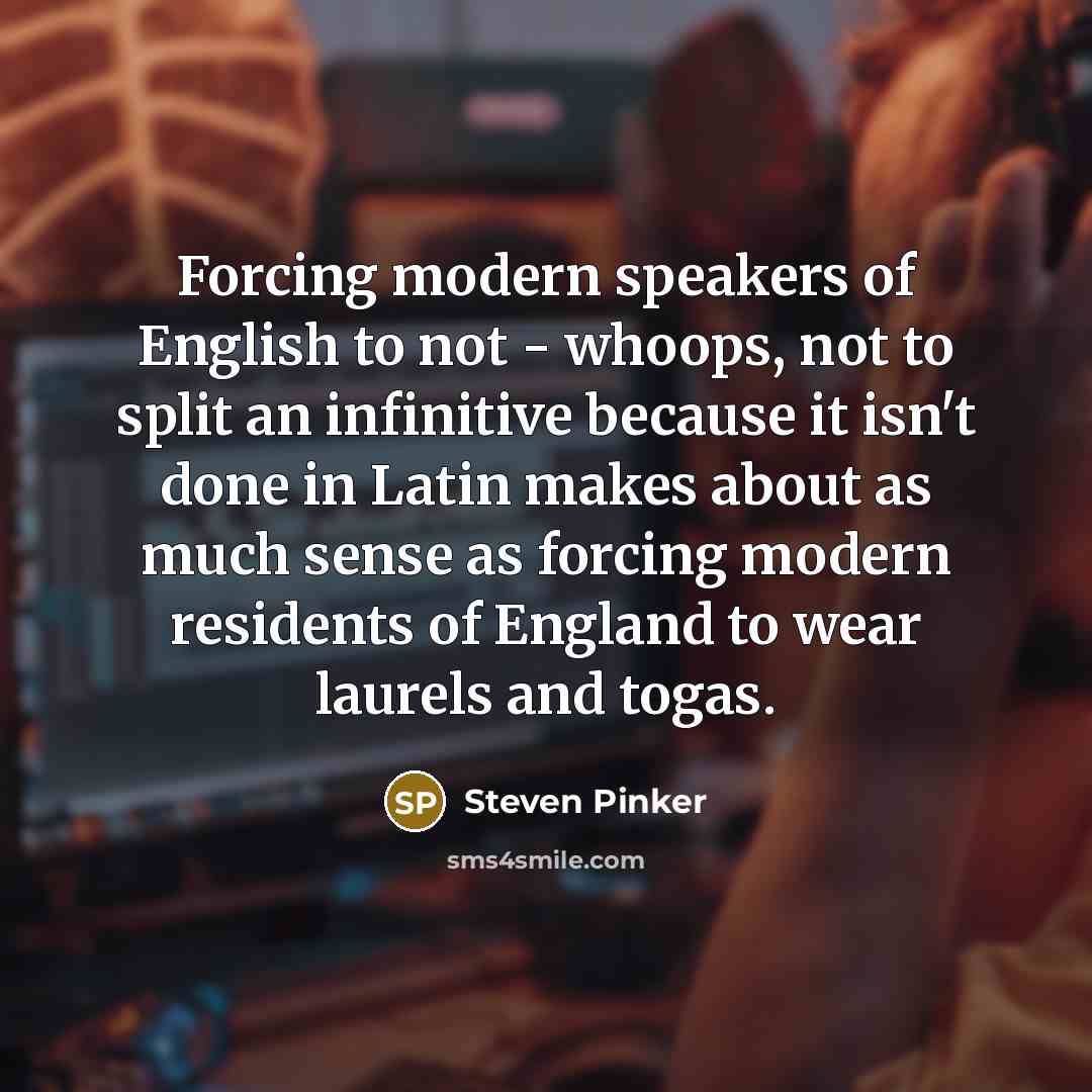 “Forcing modern speakers of English to not - whoops, not…” quote by Steven Pinker