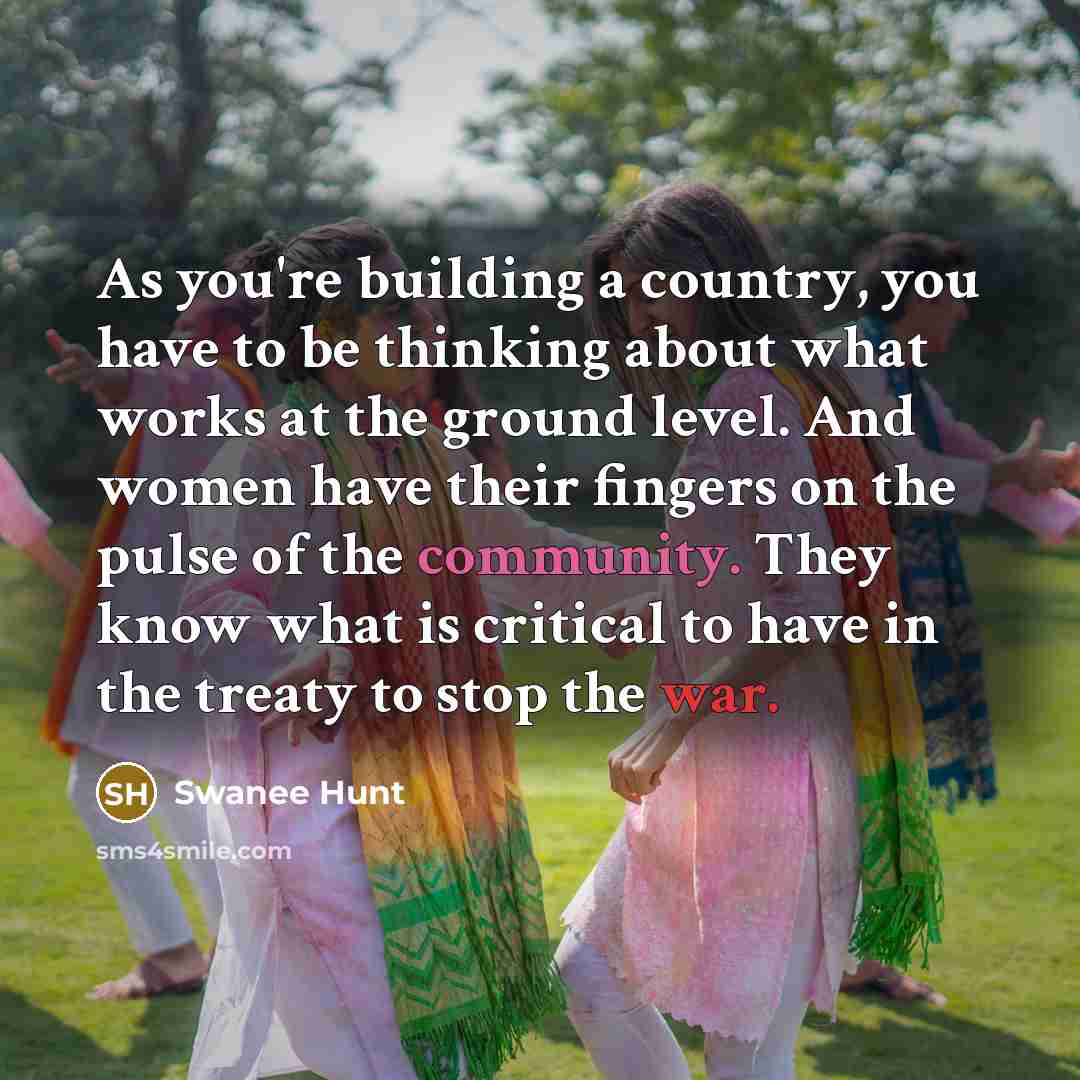 “As you're building a country, you have to be thinking…” quote by Swanee Hunt
