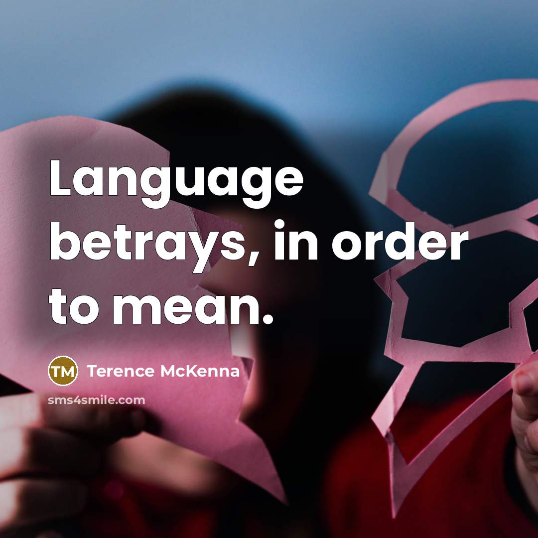 “Language betrays, in order to mean.…” quote by Terence McKenna